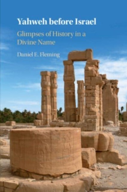 Cover for Fleming, Daniel E. (New York University) · Yahweh before Israel: Glimpses of History in a Divine Name (Paperback Bog) (2023)