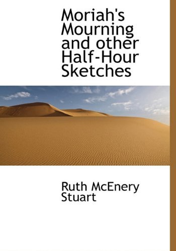 Cover for Ruth Mcenery Stuart · Moriah's Mourning and Other Half-hour Sketches (Inbunden Bok) (2009)