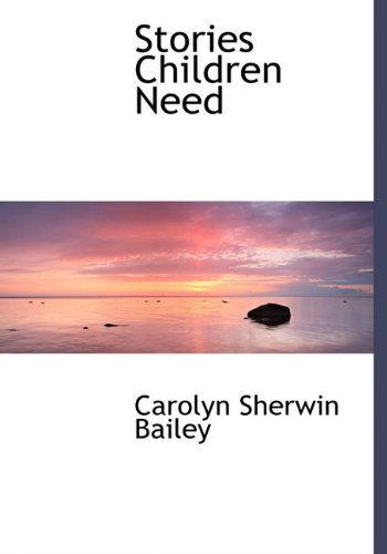 Cover for Carolyn Sherwin Bailey · Stories Children Need (Hardcover Book) (2009)