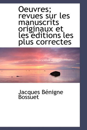 Cover for Jacques-Benigne Bossuet · Oeuvres; Revues Sur Les Manuscrits Originaux Et Les  ditions Les Plus Correctes (Hardcover Book) [French edition] (2009)