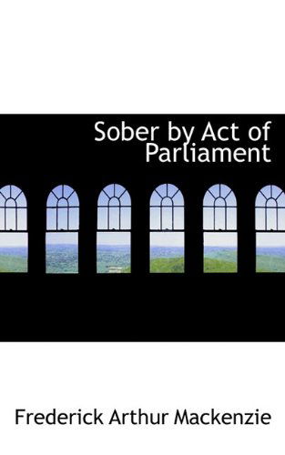 Cover for Frederick Arthur Mackenzie · Sober by Act of Parliament (Hardcover Book) (2009)