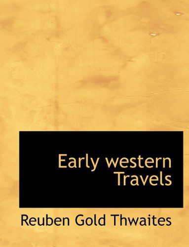 Cover for Reuben Gold Thwaites · Early Western Travels (Hardcover Book) (2010)