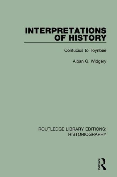 Cover for Alban G. Widgery · Interpretations of History: From Confucius to Toynbee - Routledge Library Editions: Historiography (Hardcover Book) (2016)