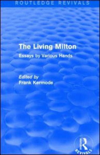 The Living Milton (Routledge Revivals): Essays by Various Hands - Routledge Revivals - Sir Frank Kermode - Books - Taylor & Francis Ltd - 9781138840614 - April 7, 2016