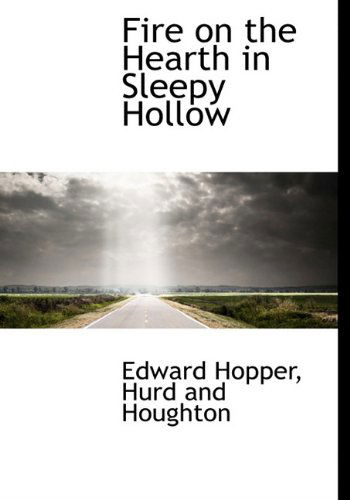 Fire on the Hearth in Sleepy Hollow - Edward Hopper - Książki - BiblioLife - 9781140410614 - 6 kwietnia 2010