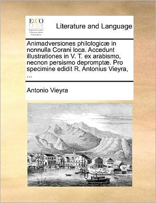 Cover for Antonio Vieyra · Animadversiones Philologic] in Nonnulla Corani Loca. Accedunt Illustrationes in V. T. Ex Arabismo, Necnon Persismo Deprompt]. Pro Specimine Edidit R. (Paperback Book) (2010)