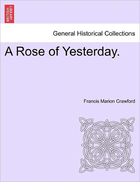 Cover for F Marion Crawford · A Rose of Yesterday. (Paperback Book) (2011)