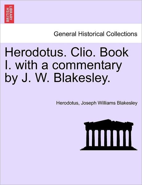 Cover for Herodotus · Herodotus. Clio. Book I. with a Commentary by J. W. Blakesley. (Paperback Bog) (2011)