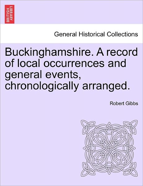 Cover for Robert Gibbs · Buckinghamshire. a Record of Local Occurrences and General Events, Chronologically Arranged. (Paperback Book) (2011)