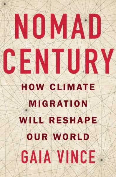 Cover for Gaia Vince · Nomad Century: How Climate Migration Will Reshape Our World (Hardcover Book) (2022)