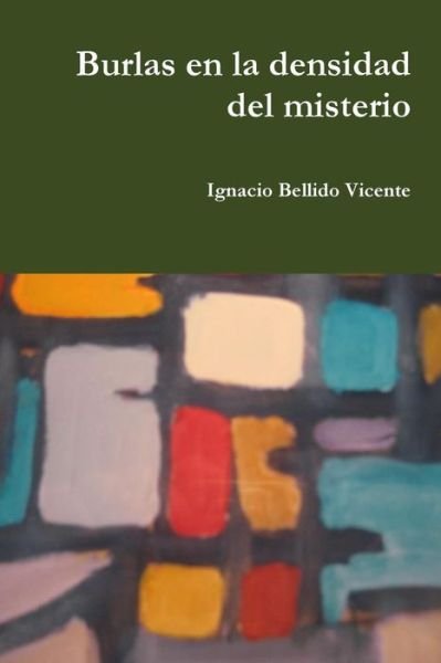 Cover for Ignacio Bellido Vicente · Burlas en La Densidad Del Misterio (Paperback Bog) (2015)