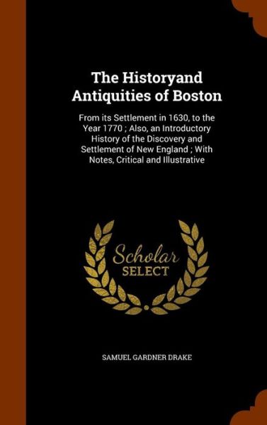 Cover for Samuel Gardner Drake · The Historyand Antiquities of Boston (Hardcover Book) (2015)