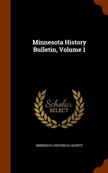Cover for Minnesota Historical Society · Minnesota History Bulletin, Volume 1 (Hardcover Book) (2015)