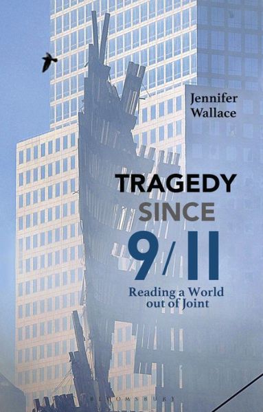 Cover for Jennifer Wallace · Tragedy Since 9/11: Reading a World out of Joint (Hardcover Book) (2019)