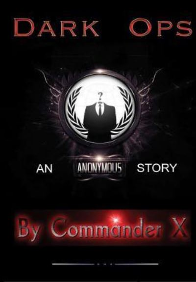 Cover for Commander X · Dark Ops: An Anonymous Story (Hardcover Book) [First Edition - Hardbound edition] (2018)