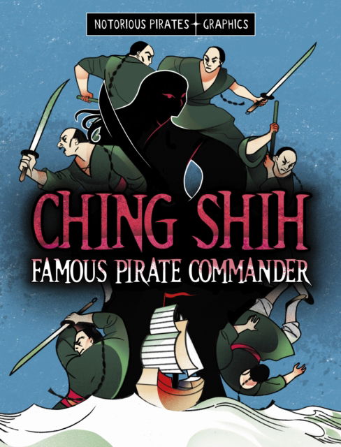 Cover for Stephanie Peters · Ching Shih, Famous Pirate Commander - Notorious Pirates Graphics (Paperback Book) (2025)