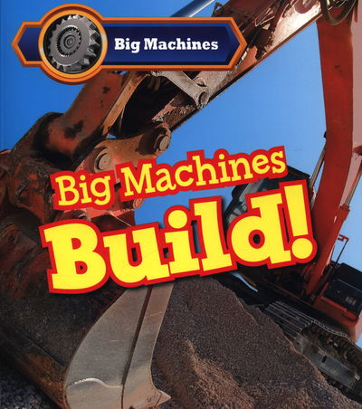 Cover for Catherine Veitch · Big Machines Build! - Big Machines (Paperback Book) (2015)