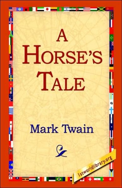A Horse's Tale - Mark Twain - Böcker - 1st World Library - Literary Society - 9781421807614 - 20 februari 2006