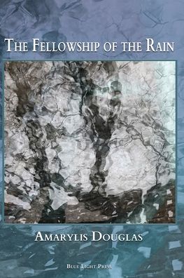 The Fellowship of the Rain - Amarylis Douglas - Livros - Blue Light Press - 9781421836614 - 7 de junho de 2020