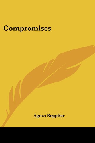 Compromises - Agnes Repplier - Books - Kessinger Publishing, LLC - 9781430481614 - January 17, 2007