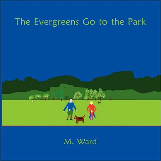 The Evergreens Go to the Park - M. Ward - Livres - AuthorHouse - 9781434397614 - 12 février 2009