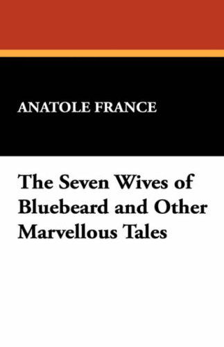 Cover for Anatole France · The Seven Wives of Bluebeard and Other Marvellous Tales (Taschenbuch) (2024)