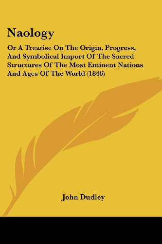 Cover for John Dudley · Naology: or a Treatise on the Origin, Progress, and Symbolical Import of the Sacred Structures of the Most Eminent Nations and Ages of the World (1846) (Paperback Book) (2008)