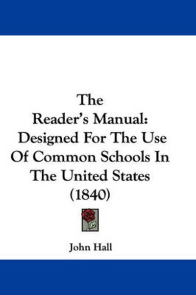 Cover for John Hall · The Reader's Manual: Designed for the Use of Common Schools in the United States (1840) (Paperback Book) (2008)