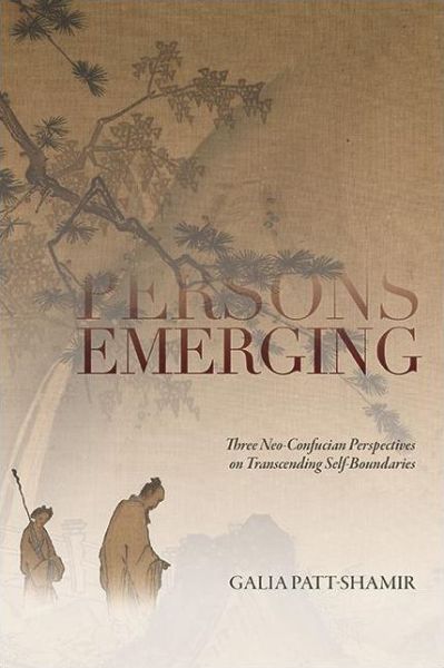Cover for Galia Patt-Shamir · Persons Emerging: Three Neo-Confucian Perspectives on Transcending Self-Boundaries - SUNY series in Chinese Philosophy and Culture (Hardcover Book) (2021)