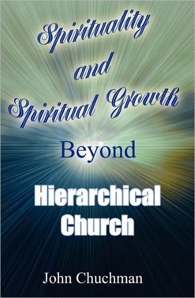 Cover for John Chuchman · Spirituality and Spiritual Growth Beyond Hierarchical Church (Paperback Book) (2008)