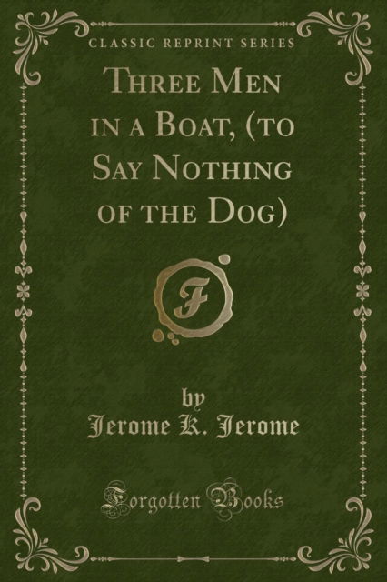 Cover for Jerome K. Jerome · Three Men in a Boat, (to Say Nothing of the Dog) (Classic Reprint) (Paperback Book) (2018)