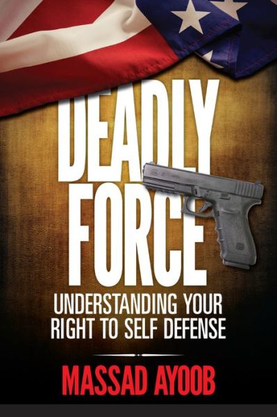 Cover for Massad Ayoob · Deadly Force - Understanding Your Right to Self Defense (Paperback Book) (2015)