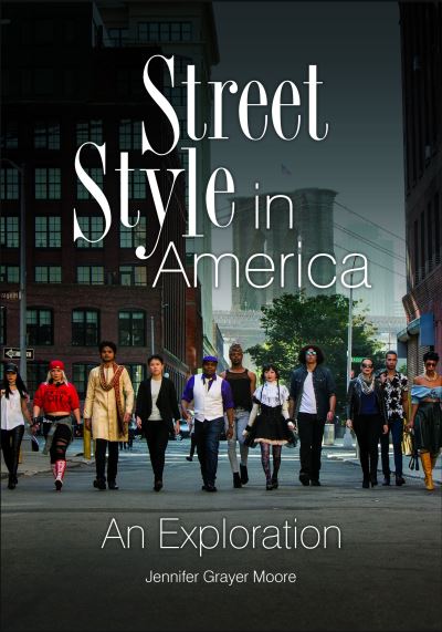 Cover for Jennifer Grayer Moore · Street Style in America: An Exploration (Hardcover Book) (2017)