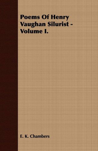 Poems of Henry Vaughan Silurist - Volume I. - E. K. Chambers - Books - Barton Press - 9781443702614 - July 12, 2008