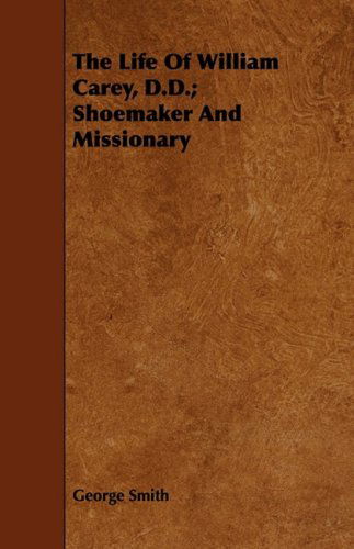 Cover for George Smith · The Life of William Carey, D.d.; Shoemaker and Missionary (Pocketbok) (2008)