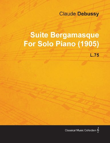 Cover for Claude Debussy · Suite Bergamasque by Claude Debussy for Solo Piano (1905) L.75 (Paperback Bog) (2010)