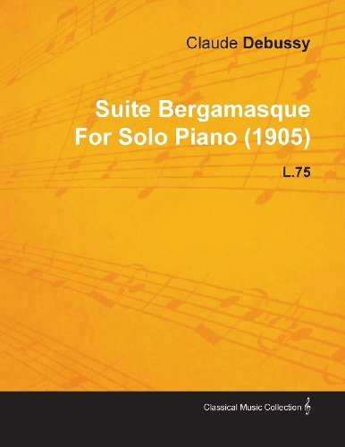 Cover for Claude Debussy · Suite Bergamasque by Claude Debussy for Solo Piano (1905) L.75 (Paperback Book) (2010)