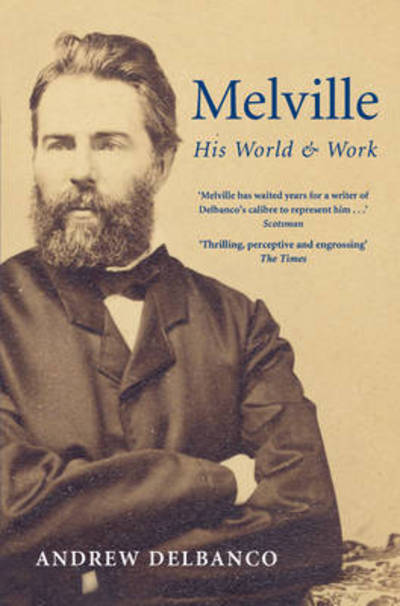 Melville: His World and Work - Andrew Delbanco - Books - Pan Macmillan - 9781447241614 - May 23, 2013