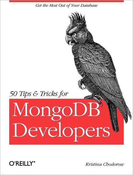 50 Tips and Tricks for MongoDB Developers - Kristina Chodorow - Books - O'Reilly Media - 9781449304614 - June 7, 2011