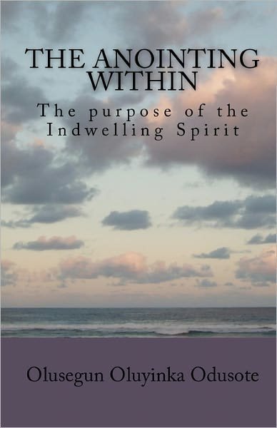 Cover for Olusegun Oluyinka Odusote · The Anointing Within: the Purpose of the Indwelling Spirit (Paperback Book) (2010)