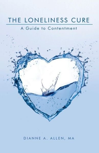 Cover for Ma Dianne a Allen · The Loneliness Cure: a Guide to Contentment (Paperback Book) (2014)
