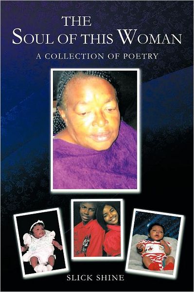 Cover for Slick Shine · The Soul of This Woman: a Collection of Poetry (Paperback Book) (2011)