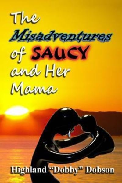 Cover for Highland Dobby Dobson · The Misadventures of Saucy and Her Mama (Taschenbuch) (2011)