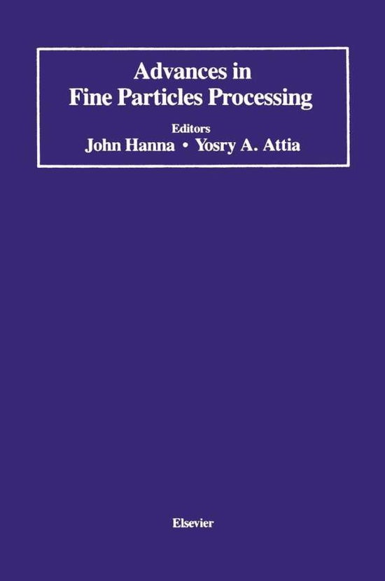 Cover for John Hanna · Advances in Fine Particles Processing: Proceedings of the International Symposium on Advances in Fine Particles Processing (Paperback Book) [Softcover reprint of the original 1st ed. 1990 edition] (2012)