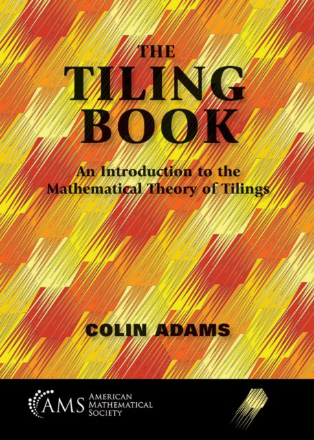 Cover for Colin Adams · The Tiling Book: An Introduction to the Mathematical Theory of Tilings (Paperback Book) (2022)