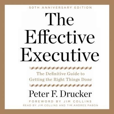 The Effective Executive - Peter F. Drucker - Music - HarperAudio - 9781470854614 - January 24, 2017