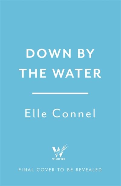 Cover for Elle Connel · Down By The Water: The compulsive page turner you won't want to miss (Paperback Book) (2022)
