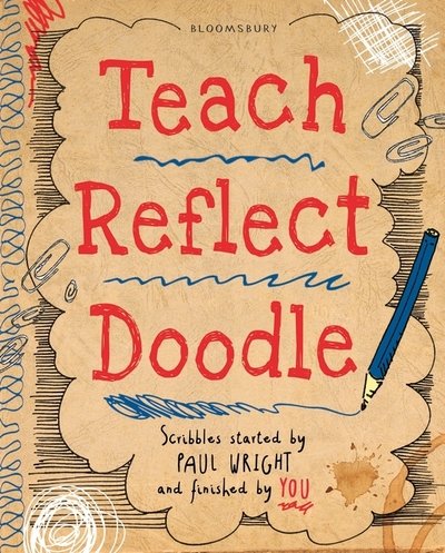 Cover for Paul Wright · Teach, Reflect, Doodle...: Tips, activities and resources to help every teacher (Pocketbok) (2016)