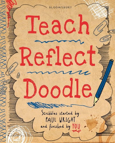 Cover for Paul Wright · Teach, Reflect, Doodle...: Tips, activities and resources to help every teacher (Pocketbok) (2016)