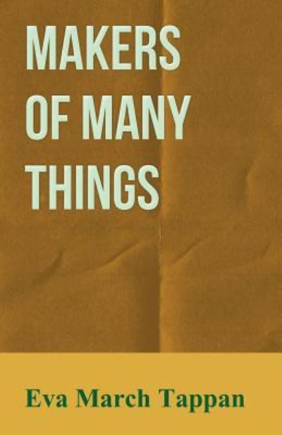 Makers of Many Things - Eva March Tappan - Books - White Press - 9781473316614 - June 4, 2014